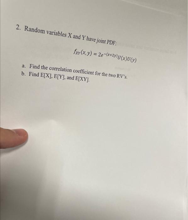 2 Random Variables X And Y Have Joint Pdf Fxy X Y 2e X 2y U X U V A Find The Correlation Coefficient For The T 1