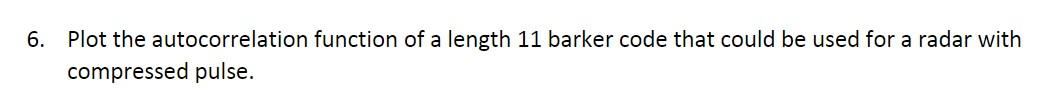 6 Plot The Autocorrelation Function Of A Length 11 Barker Code That Could Be Used For A Radar With Compressed Pulse 1