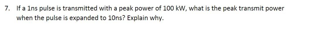 7 If A 1ns Pulse Is Transmitted With A Peak Power Of 100 Kw What Is The Peak Transmit Power When The Pulse Is Expanded 1