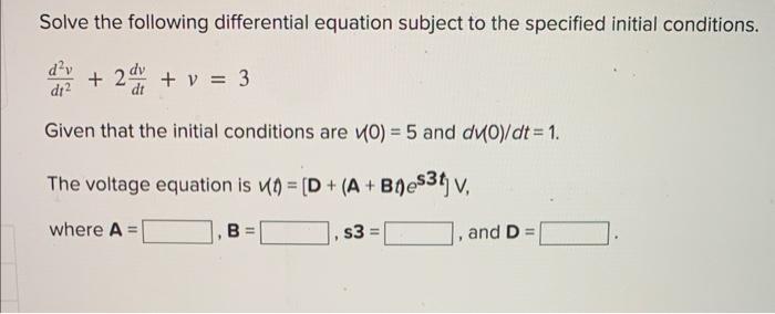 Solve The Following Differential Equation Subject To The Specified Initial Conditions D V 29 Y 3 Dt Given That Th 1
