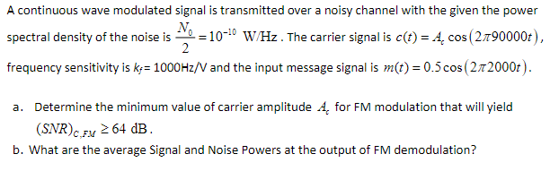 No A Continuous Wave Modulated Signal Is Transmitted Over A Noisy Channel With The Given The Power 10 0 W Hz The Car 1
