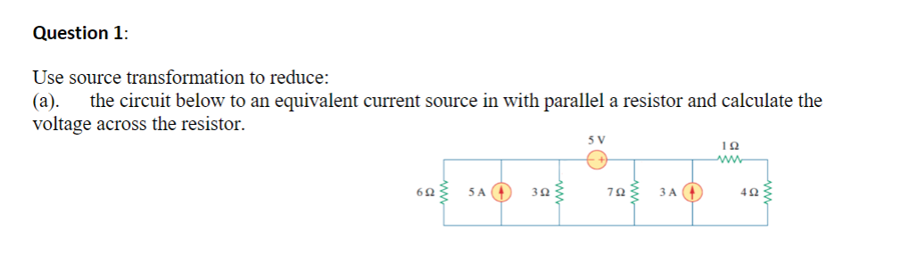 Question 1 Use Source Transformation To Reduce A The Circuit Below To An Equivalent Current Source In With Parallel 1