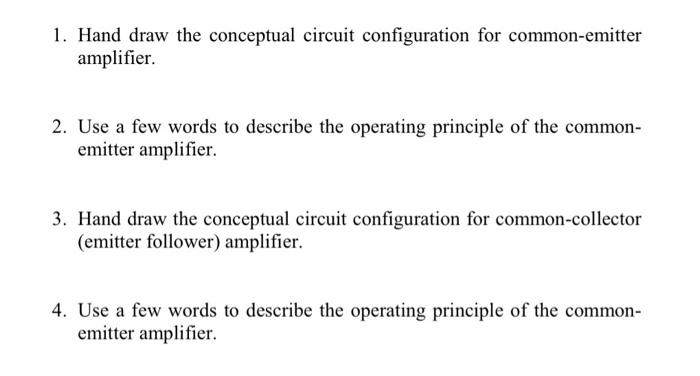 1 Hand Draw The Conceptual Circuit Configuration For Common Emitter Amplifier 2 Use A Few Words To Describe The Opera 1