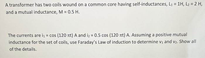 A Transformer Has Two Coils Wound On A Common Core Having Self Inductances L 1h L 2 H And A Mutual Inductance 1