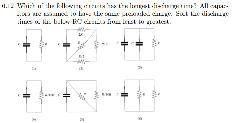 6 12 Which Of The Following Circuits Has The Longest Discharge Time All Capac Itors Are Assumed To Have The Same Prelo 1