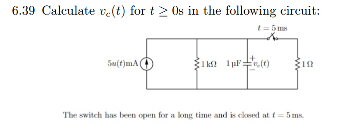 6 39 Calculate Vc T For T 0s In The Following Circuit T 5 Ms 5u T Ma 1k 1pfve T 192 The Switch Has Been Open For 1