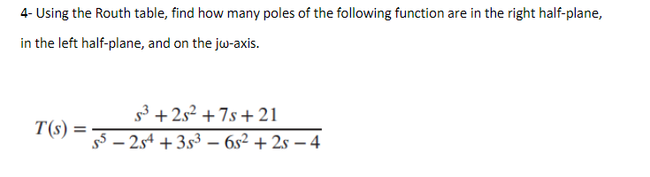 4 Using The Routh Table Find How Many Poles Of The Following Function Are In The Right Half Plane In The Left Half Pl 1