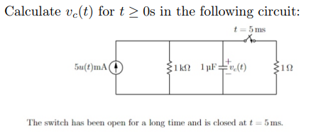 Calculate Ve T For T Os In The Following Circuit T 5 Ms 5u T Ma 1kn 1pf T 19 The Switch Has Been Open For A Long T 1