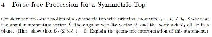 Force Free Precession For A Symmetric Top Consider The Force Free Motion Of A Symmetric Top With Principal Moments I1 1