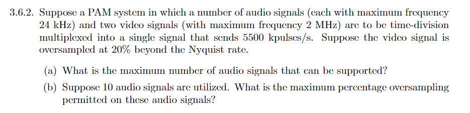 3 6 2 Suppose A Pam System In Which A Number Of Audio Signals Each With Maximum Frequency 24 Khz And Two Video Signal 1