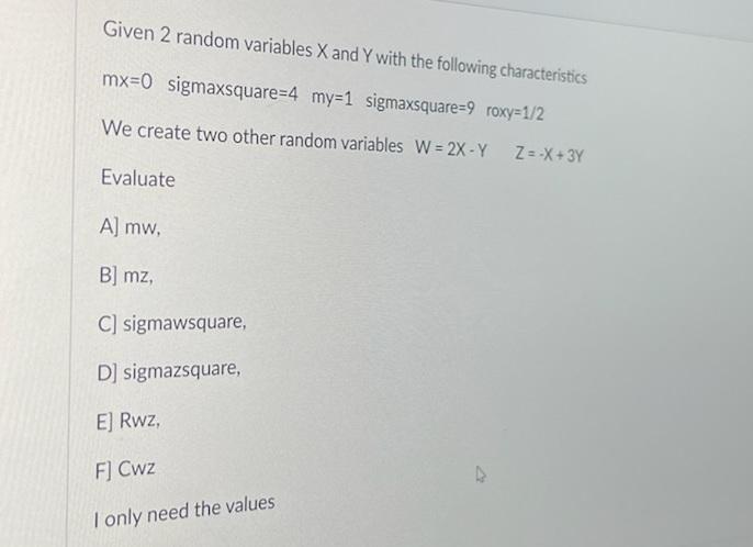 Given 2 Random Variables X And Y With The Following Characteristics Mx 0 Sigmaxsquare 4 My 1 Sigmaxsquare 9 Roxy 1 2 We 1