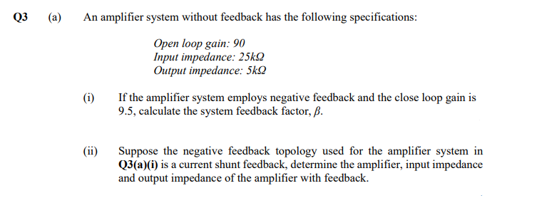 Q3 A An Amplifier System Without Feedback Has The Following Specifications Open Loop Gain 90 Input Impedance 25kq O 1