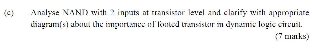 C Analyse Nand With 2 Inputs At Transistor Level And Clarify With Appropriate Diagram S About The Importance Of Foote 1