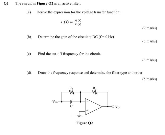 Q2 The Circuit In Figure Q2 Is An Active Filter A Derive The Expression For The Voltage Transfer Function H S Vi S 1