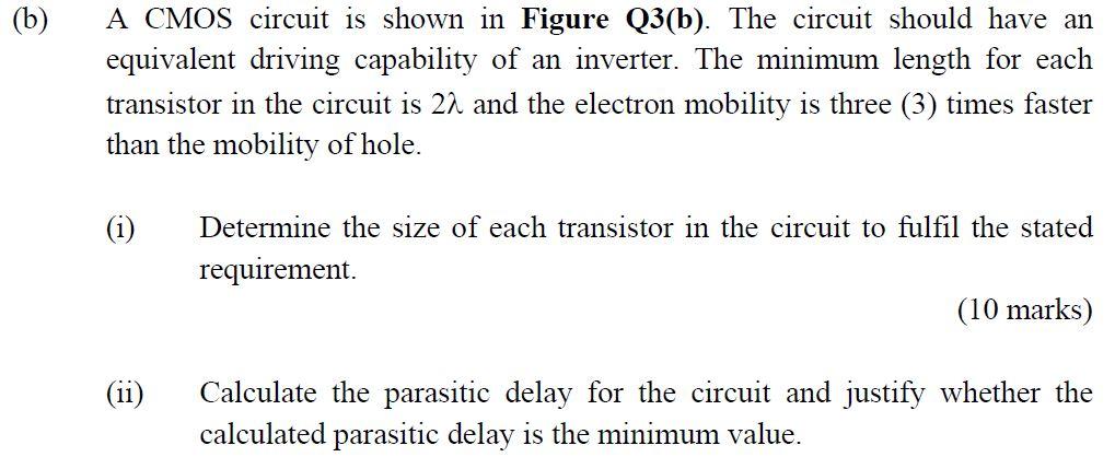 A Cmos Circuit Is Shown In Figure Q3 B The Circuit Should Have An Equivalent Driving Capability Of An Inverter The Mi 1