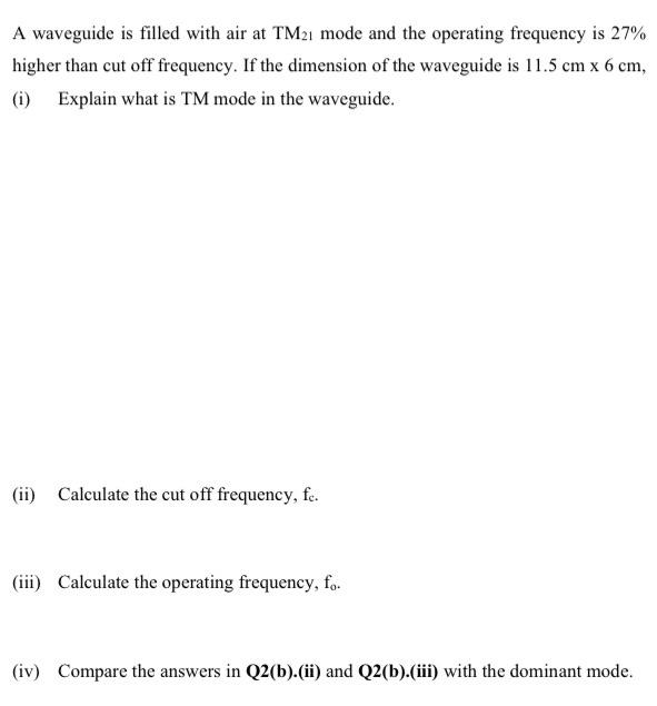 A Waveguide Is Filled With Air At Tm21 Mode And The Operating Frequency Is 27 Higher Than Cut Off Frequency If The Dim 1
