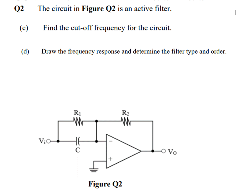 Q2 The Circuit In Figure Q2 Is An Active Filter C Find The Cut Off Frequency For The Circuit D Draw The Frequency 1
