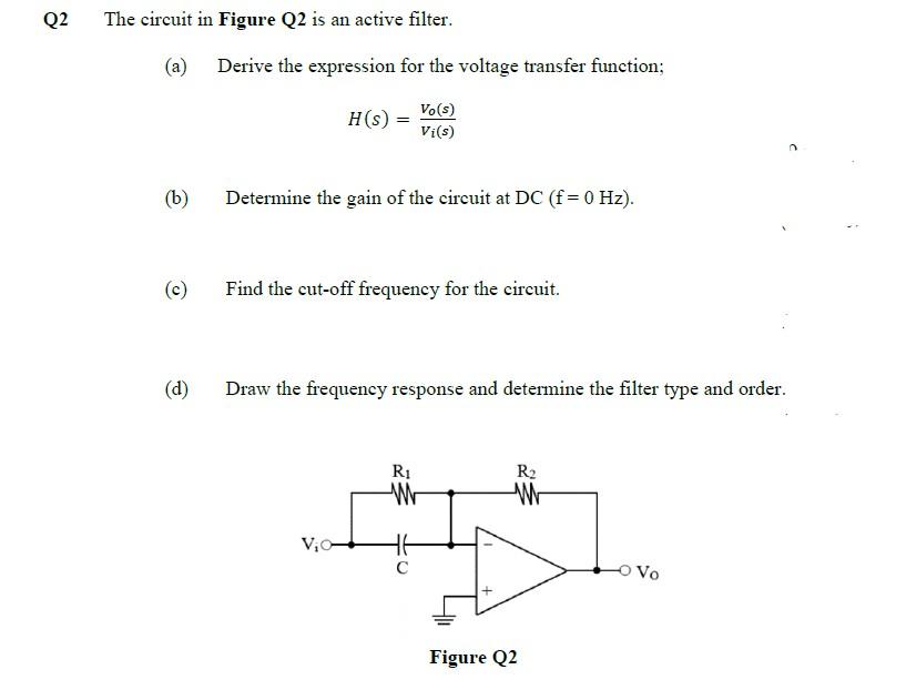 Q2 The Circuit In Figure Q2 Is An Active Filter A Derive The Expression For The Voltage Transfer Function H S Vi S 1