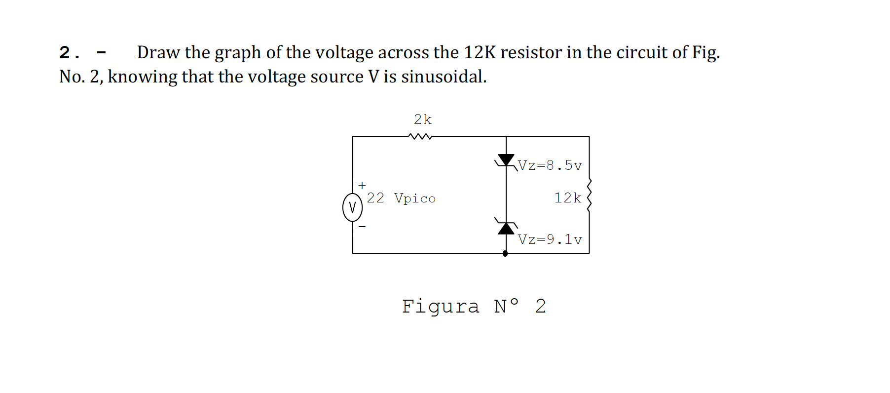 2 Draw The Graph Of The Voltage Across The 12k Resistor In The Circuit Of Fig No 2 Knowing That The Voltage Source V 1