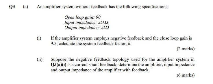 Q3 A An Amplifier System Without Feedback Has The Following Specifications Open Loop Gain 90 Input Impedance 25kq O 1