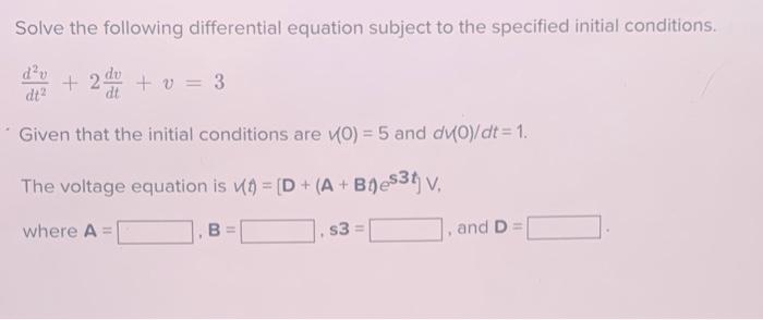 Solve The Following Differential Equation Subject To The Specified Initial Conditions D V 2 V 3 Dt2 Given That Th 1