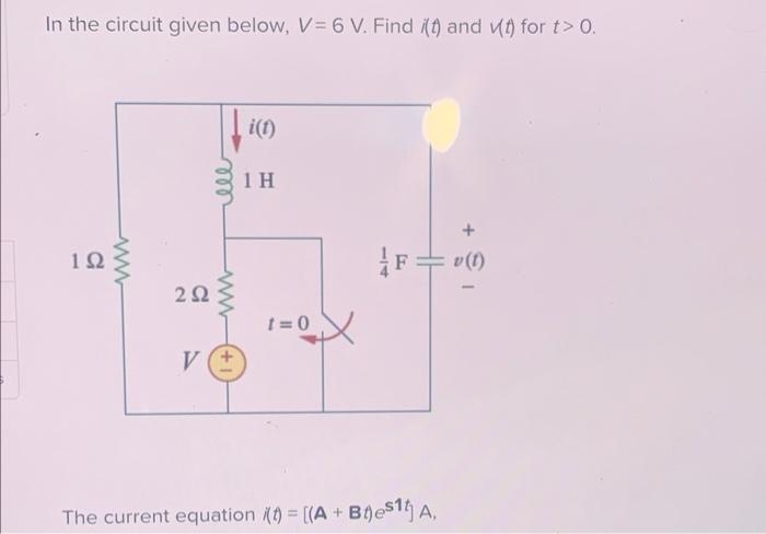 In The Circuit Given Below V 6 V Find T And T For T 0 192 Ww 292 V Ww I 1 1 H T 0 114 Hh F The Current Equati 1
