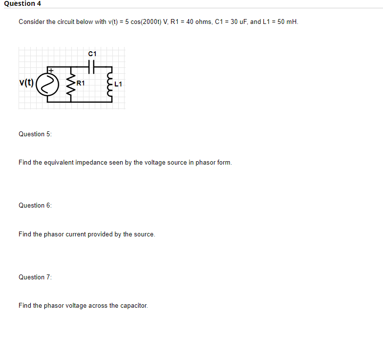 Consider The Circuit Below With V T 5cos 2000t V R1 40ohms C1 30uf And L1 50mh Question 5 Find The Equivalent Impeda 1