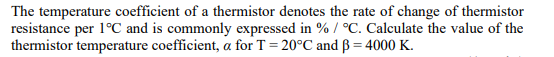 The Temperature Coefficient Of A Thermistor Denotes The Rate Of Change Of Thermistor Resistance Per 1 C And Is Commonly 1