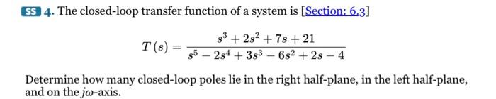 Ss 4 The Closed Loop Transfer Function Of A System Is Section 6 3 S 2s 7s 21 85 284 383 6s2 28 4 T S D 1