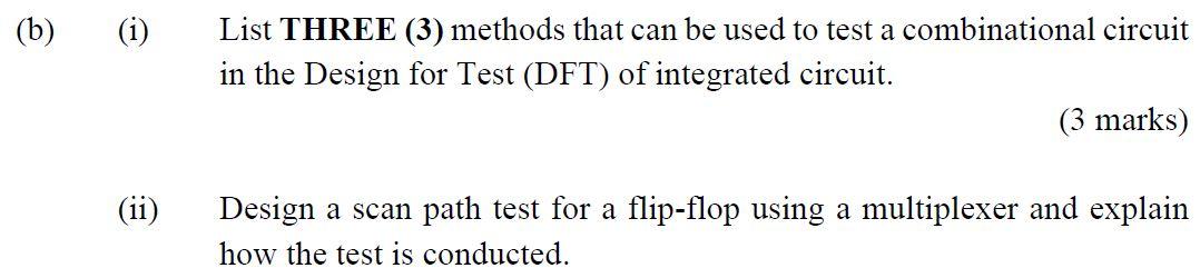 B I Ii List Three 3 Methods That Can Be Used To Test A Combinational Circuit In The Design For Test Dft Of Int 1