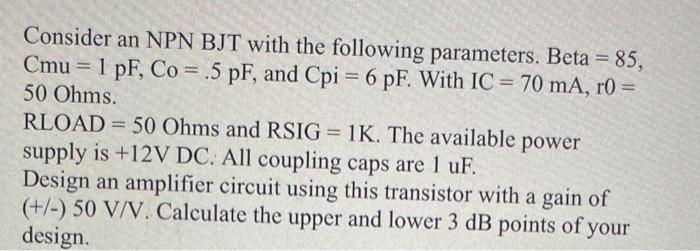 Consider An Npn Bjt With The Following Parameters Beta 85 Cmu 1 Pf Co 5 Pf And Cpi 6 Pf With Ic 70 Ma R0 1