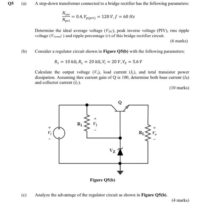 Q5 A B C A Step Down Transformer Connected To A Bridge Rectifier Has The Following Parameters Nsec Npri 0 4 Vp 1