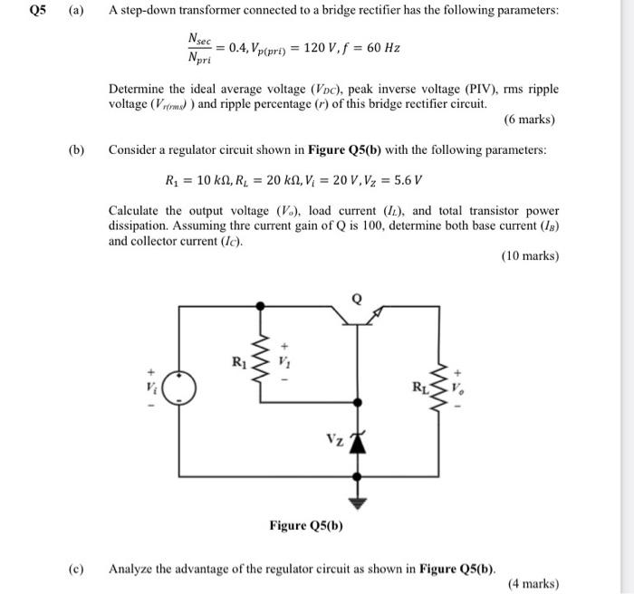 Q5 A B C A Step Down Transformer Connected To A Bridge Rectifier Has The Following Parameters Nsec Npri 0 4 Vp 1