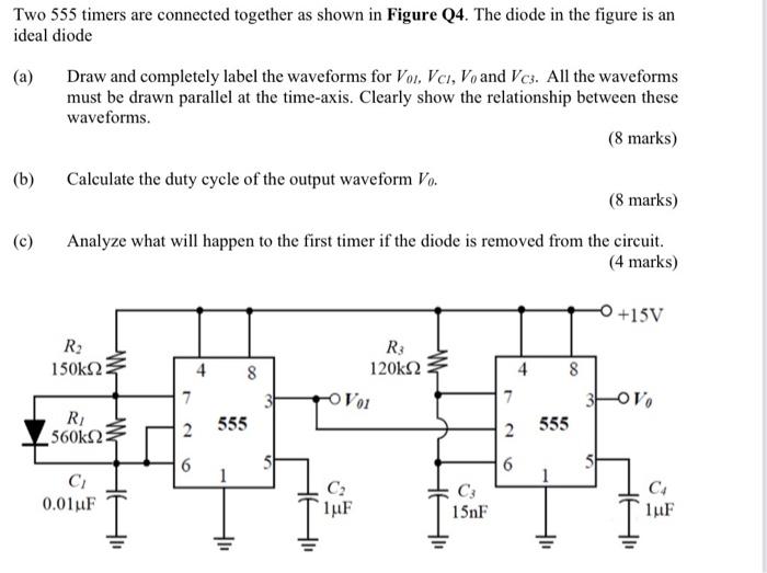 Two 555 Timers Are Connected Together As Shown In Figure Q4 The Diode In The Figure Is An Ideal Diode A B C Draw 1