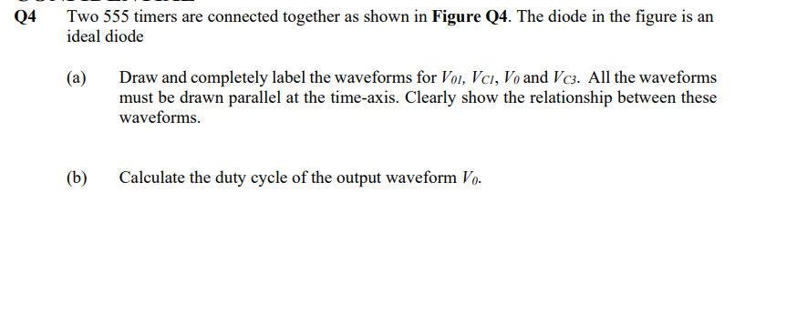 Q4 Two 555 Timers Are Connected Together As Shown In Figure Q4 The Diode In The Figure Is An Ideal Diode A B Draw A 1