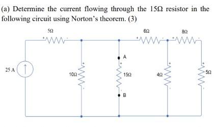 A Determine The Current Flowing Through The 1502 Resistor In The Following Circuit Using Norton S Theorem 3 25 A 1 1