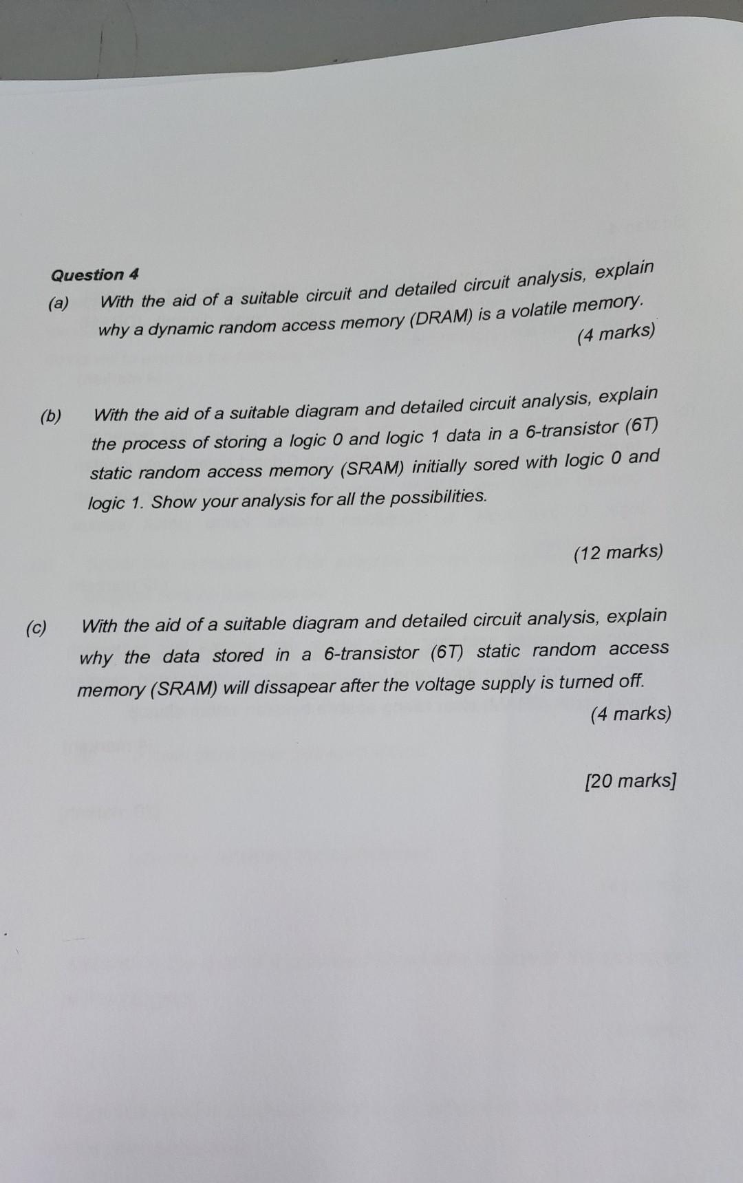Question 4 With The Aid Of A Suitable Circuit And Detailed Circuit Analysis Explain Why A Dynamic Random Access Memory 1
