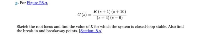 Plot The Root Locus Of The System Specified In Prob 5 Chapter 8 By Using Matlab Use The Root Locus To Answer The Foll 2