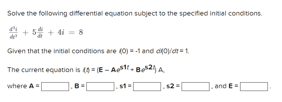 Solve The Following Differential Equation Subject To The Specified Initial Conditions D I Dt 5 Dit Te 4i Where A 1