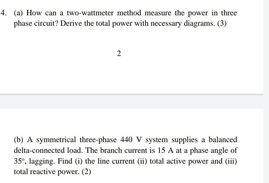 4 A How Can A Two Wattmeter Method Measure The Power In Three Phase Circuit Derive The Total Power With Necessary Di 1