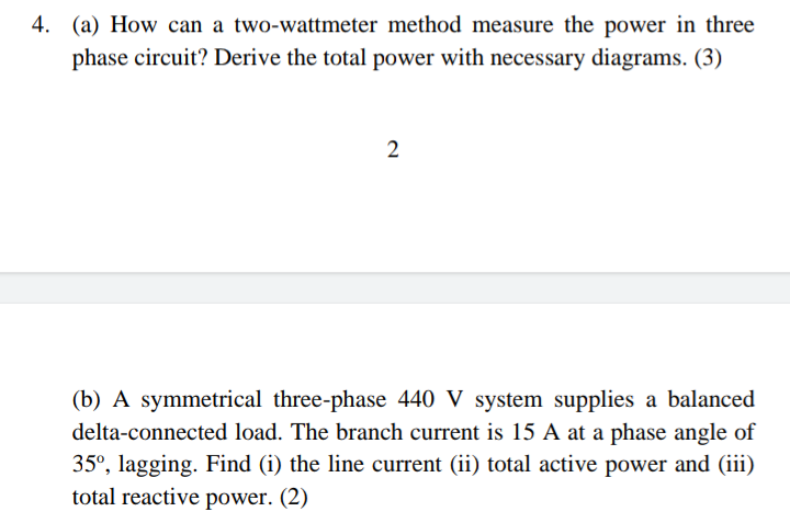 4 A How Can A Two Wattmeter Method Measure The Power In Three Phase Circuit Derive The Total Power With Necessary Di 1