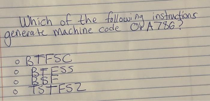 Which Of The Following Instructions Generate Machine Code Ona 786 3 O 3 Btfsc Beess B F Tst Fs2 1