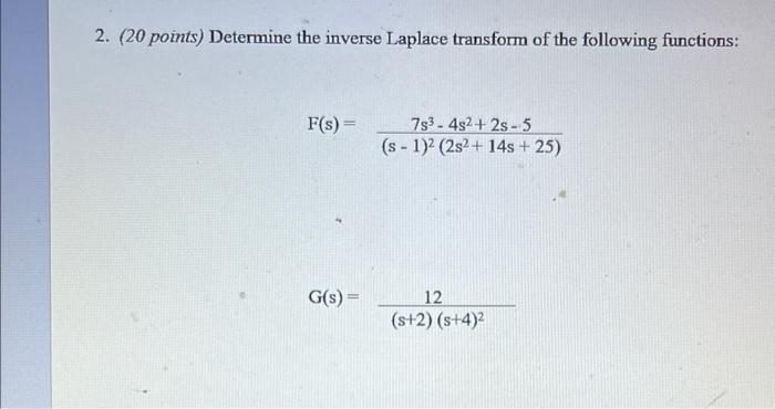 2 20 Points Determine The Inverse Laplace Transform Of The Following Functions F S S 1 2 2s2 14s 25 7s3 4s2 2s 5 1