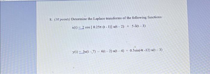 8 10 Points Determine The Laplace Transforms Of The Following Functions X T 2 Cos 0 25x T 1 U T 2 58 T 3 1