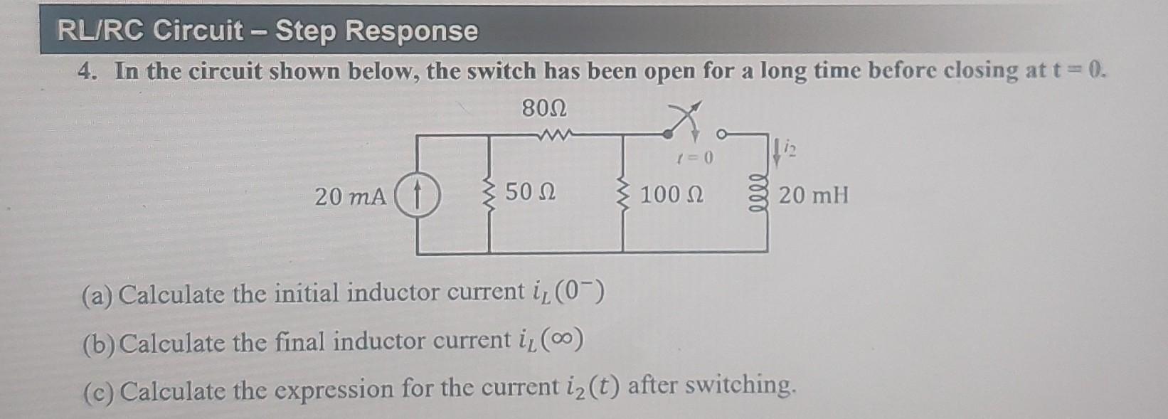 Rl Rc Circuit Step Response 4 In The Circuit Shown Below The Switch Has Been Open For A Long Time Before Closing At 1