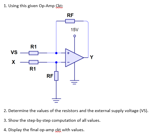 1 Using This Given Op Amp Ckt Vs X R1 R1 Rf Rf 15v Y 2 Determine The Values Of The Resistors And The External Supply 1