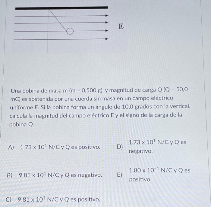 Una Bobina De Masa M M 0 500 G Y Magnitud De Carga Q Q 50 0 Mc Es Sostenida Por Una Cuerda Sin Masa En Un Campo 1