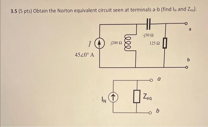 3 5 5 Pts Obtain The Norton Equivalent Circuit Seen At Terminals A B Find In And Zeq 1