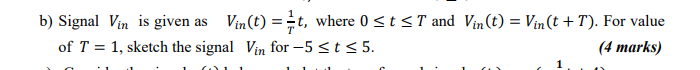 B Signal Vin Is Given As Vin T T1 T Where 0 T T And Vin T Vin T T For Value Of T 1 Sketch The Signal Vin 1