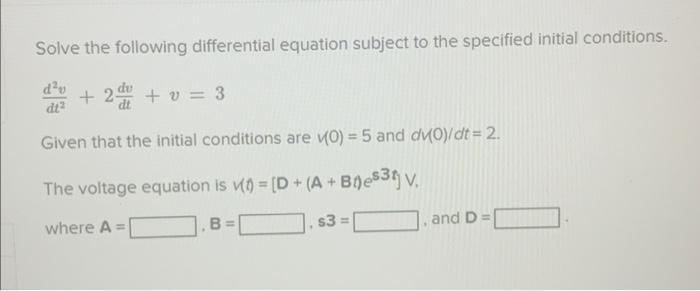 Solve The Following Differential Equation Subject To The Specified Initial Conditions Dt2d2v 2dtdv V 3 Given That The 1